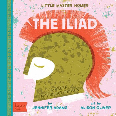 The Iliad A BabyLit® Greek Mythology Primer